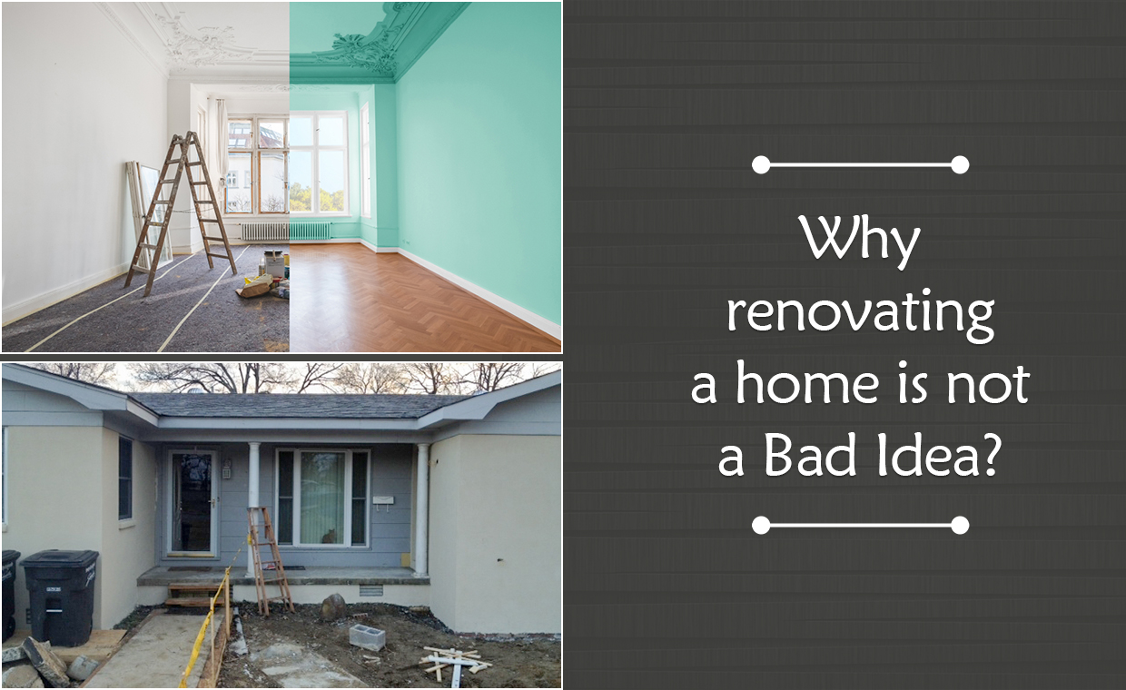 Why Renovating a Home is Not a Bad Idea