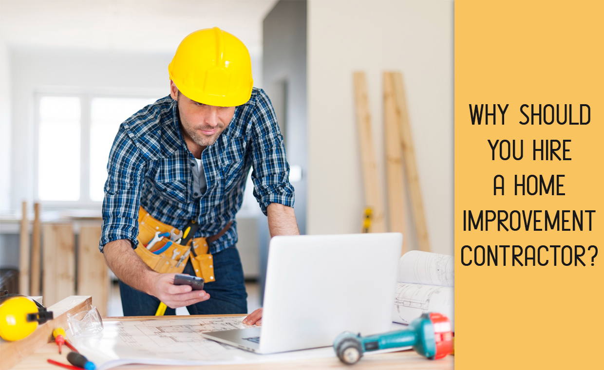 Why Should You Hire a Home Improvement Contractor