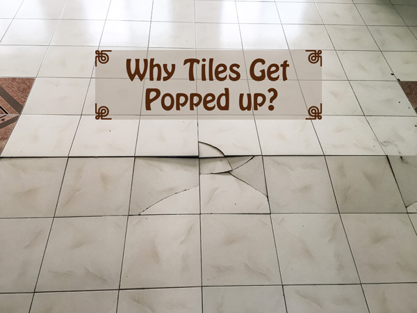 Why Tiles get Popped up